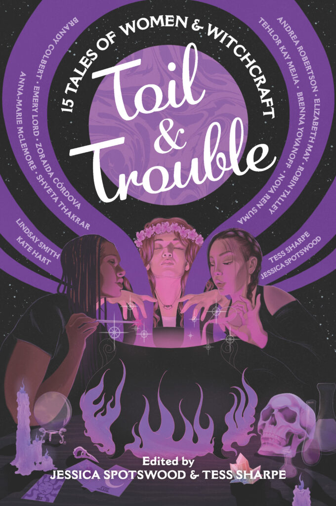 Toil & Trouble: 15 Tales of Women and Witchcraft, edited by Jessica Spotswood and Tess Sharpe